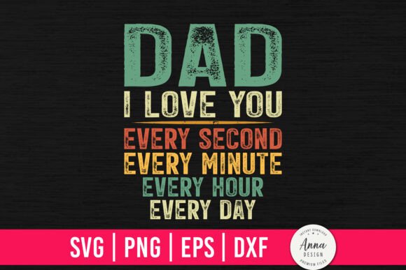 Dad I Love You Every Second Every Minute Graphics