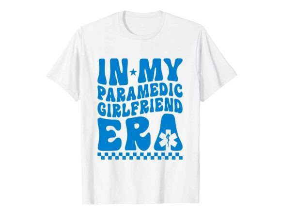 In My Paramedic Girlfriend Era T-Shirt Graphics