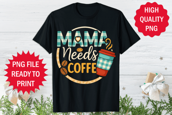 Mama Needs Coffee Mother's Day T-shirt Graphics